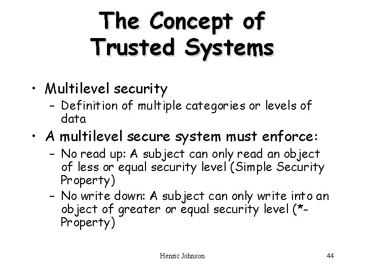 The Concept of Trusted Systems • Multilevel security – Definition of multiple categories or