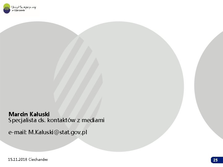 Marcin Kałuski Specjalista ds. kontaktów z mediami e-mail: M. Kaluski@stat. gov. pl 15. 11.