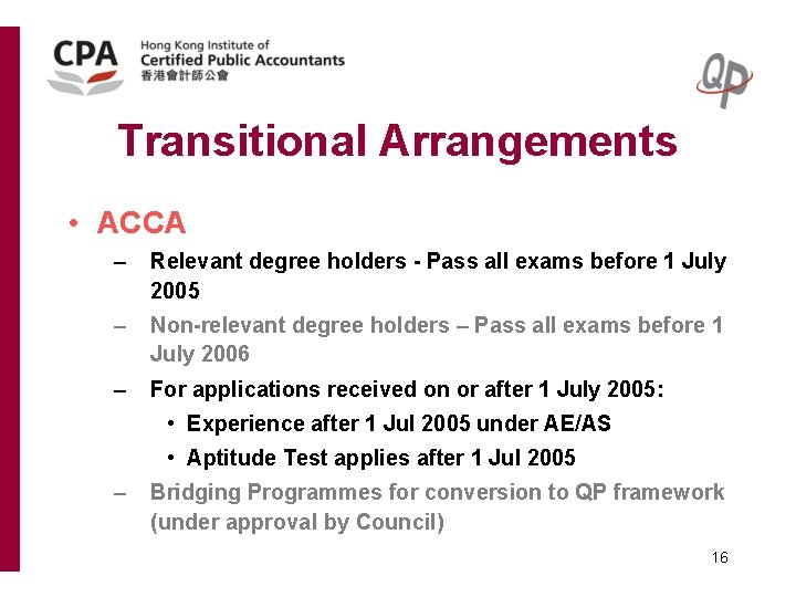 Transitional Arrangements • ACCA – Relevant degree holders - Pass all exams before 1