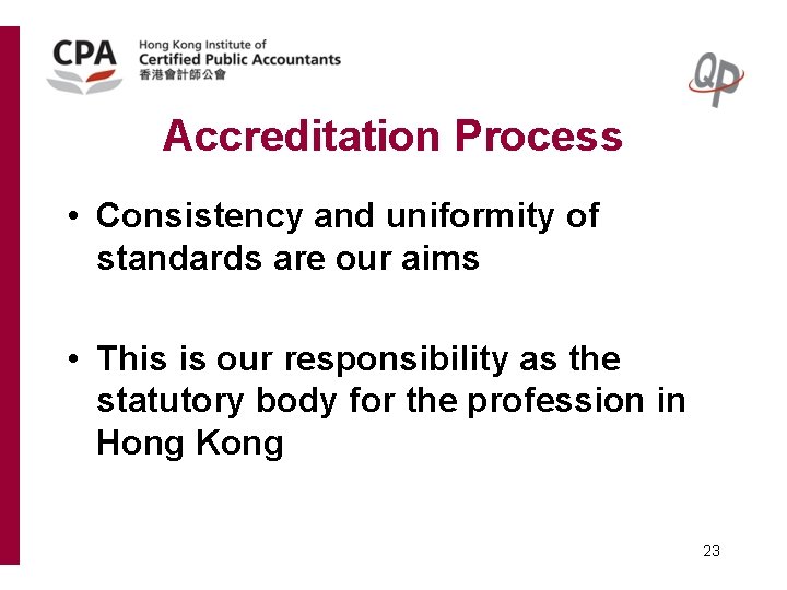 Accreditation Process • Consistency and uniformity of standards are our aims • This is