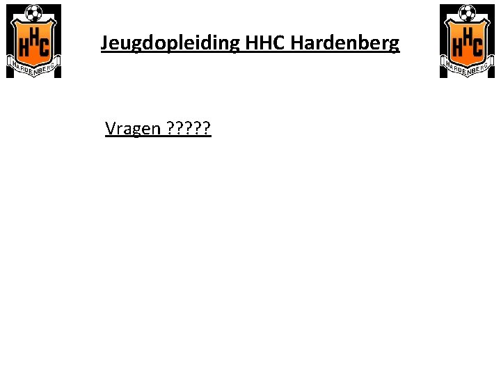 Jeugdopleiding HHC Hardenberg Vragen ? ? ? 