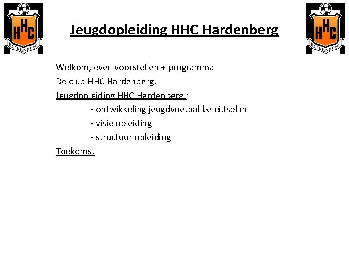 Jeugdopleiding HHC Hardenberg Welkom, even voorstellen + programma De club HHC Hardenberg. Jeugdopleiding HHC