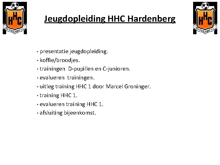 Jeugdopleiding HHC Hardenberg - presentatie jeugdopleiding. - koffie/broodjes. - trainingen D-pupillen en C-junioren. -