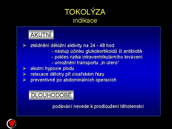 TOKOLÝZA indikace AKUTNÍ Ø zklidnění děložní aktivity na 24 - 48 hod - nástup