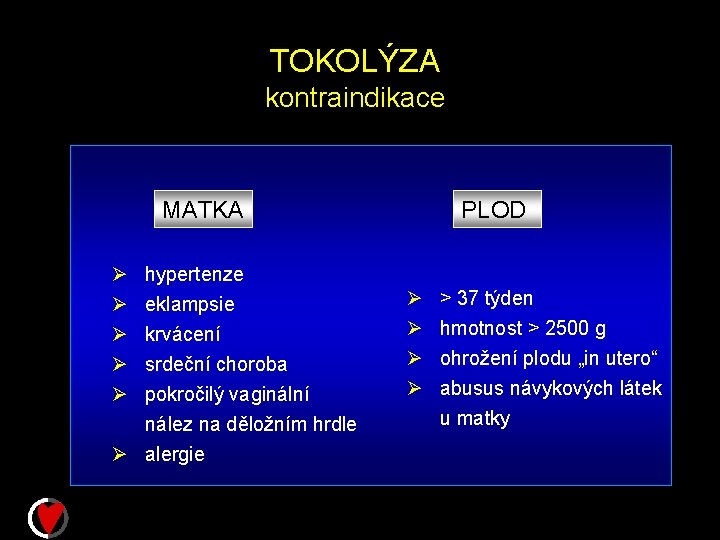 TOKOLÝZA kontraindikace MATKA Ø Ø Ø hypertenze eklampsie krvácení srdeční choroba pokročilý vaginální nález