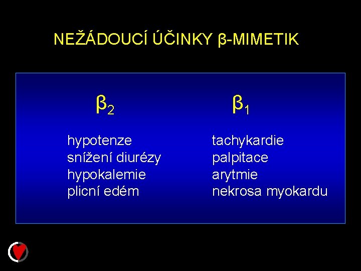 NEŽÁDOUCÍ ÚČINKY β-MIMETIK β 2 hypotenze snížení diurézy hypokalemie plicní edém β 1 tachykardie