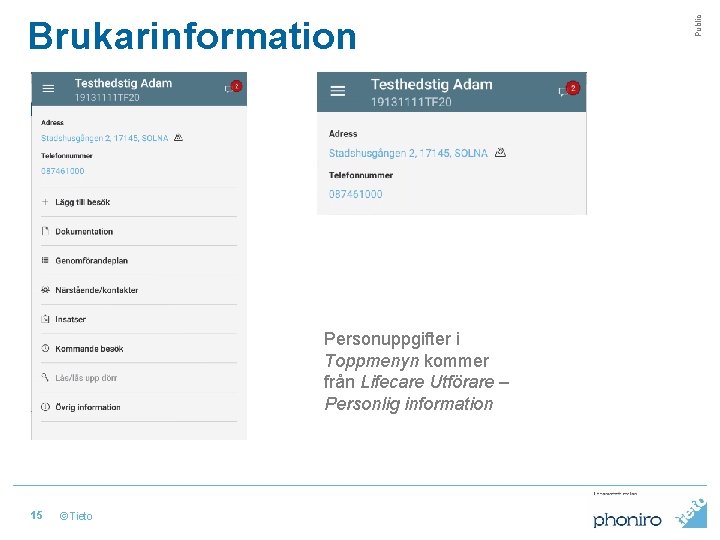 Personuppgifter i Toppmenyn kommer från Lifecare Utförare – Personlig information 15 © Tieto Public
