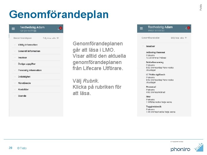 Genomförandeplanen går att läsa i LMO. Visar alltid den aktuella genomförandeplanen från Lifecare Utförare.