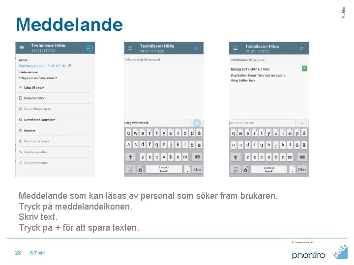 Meddelande som kan läsas av personal som söker fram brukaren. Tryck på meddelandeikonen. Skriv