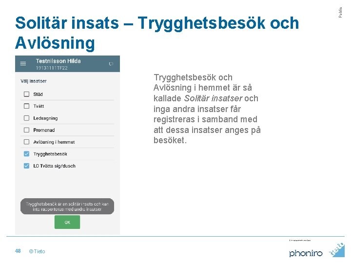 Trygghetsbesök och Avlösning i hemmet är så kallade Solitär insatser och inga andra insatser