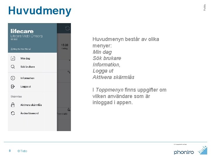 Public Huvudmenyn består av olika menyer: Min dag Sök brukare Information, Logga ut Aktivera