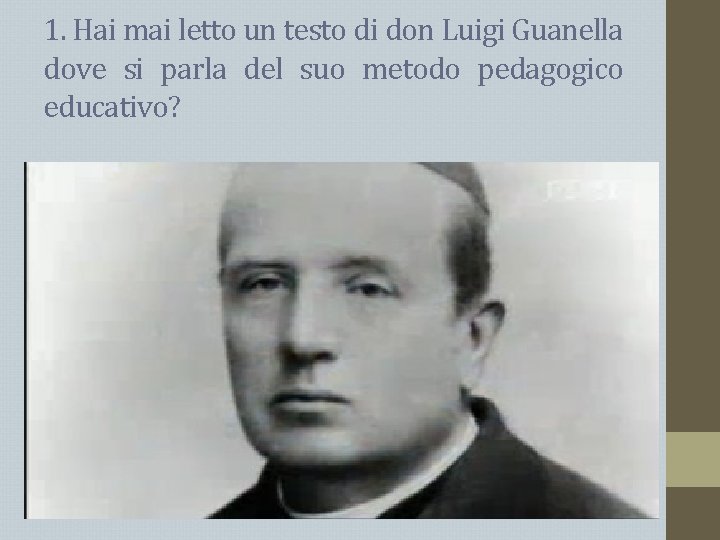 1. Hai mai letto un testo di don Luigi Guanella dove si parla del