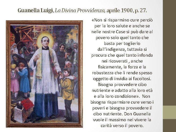 Guanella Luigi, La Divina Provvidenza, aprile 1900, p. 27. «Non si risparmino cure perciò