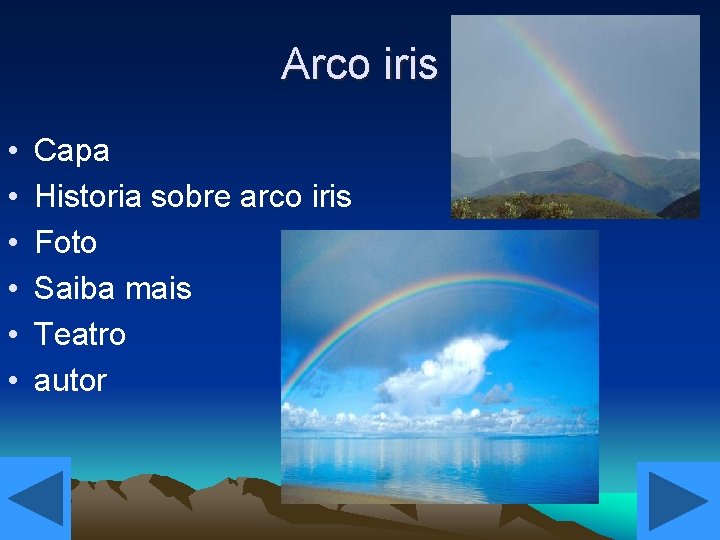 Arco iris • • • Capa Historia sobre arco iris Foto Saiba mais Teatro