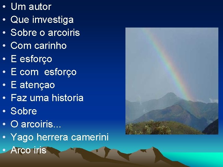  • • • Um autor Que imvestiga Sobre o arcoiris Com carinho E