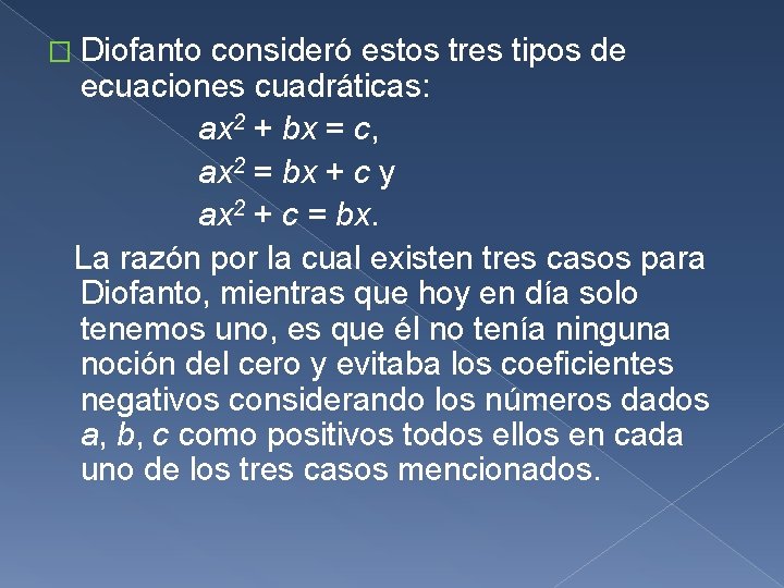 � Diofanto consideró estos tres tipos de ecuaciones cuadráticas: ax 2 + bx =
