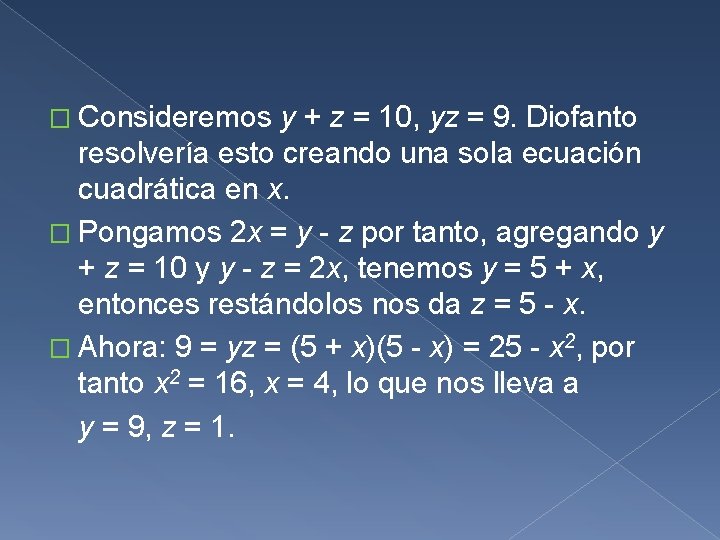 � Consideremos y + z = 10, yz = 9. Diofanto resolvería esto creando