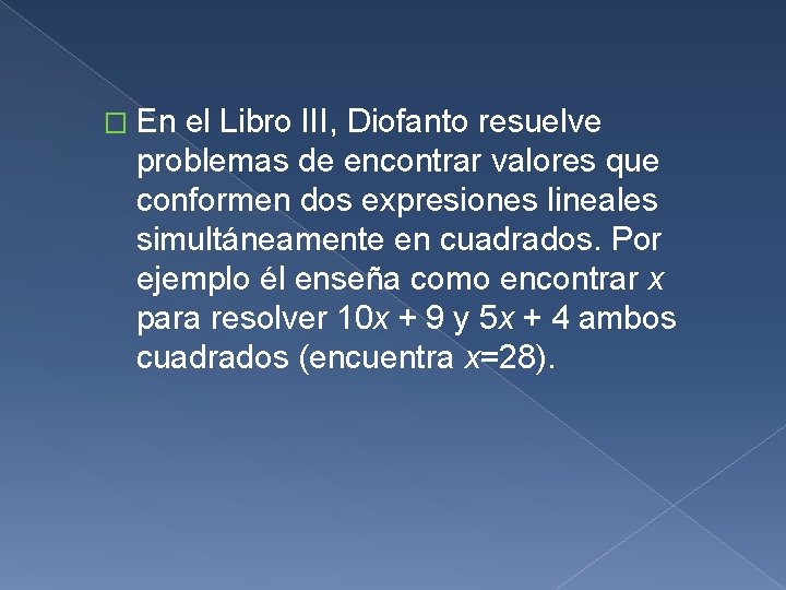 � En el Libro III, Diofanto resuelve problemas de encontrar valores que conformen dos