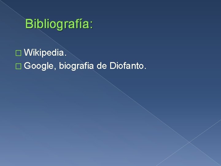 Bibliografía: � Wikipedia. � Google, biografia de Diofanto. 