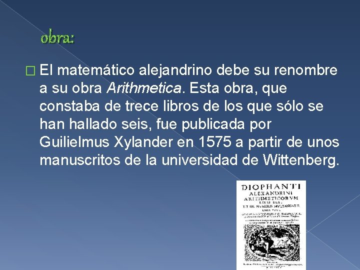 obra: � El matemático alejandrino debe su renombre a su obra Arithmetica. Esta obra,