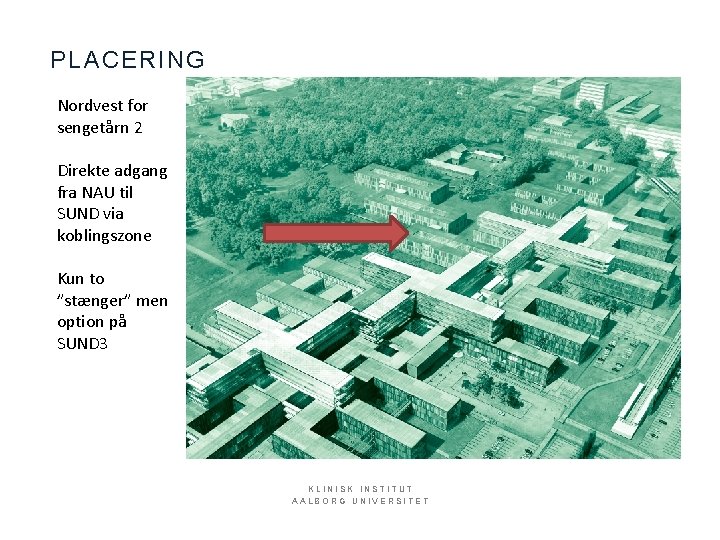 PLACERING Nordvest for sengetårn 2 Direkte adgang fra NAU til SUND via koblingszone Kun