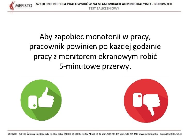 Aby zapobiec monotonii w pracy, pracownik powinien po każdej godzinie pracy z monitorem ekranowym