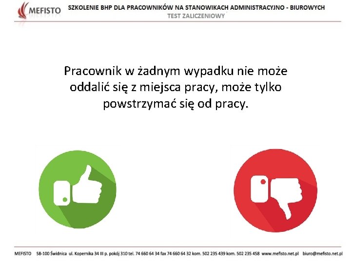 Pracownik w żadnym wypadku nie może oddalić się z miejsca pracy, może tylko powstrzymać