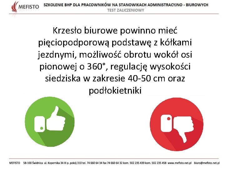 Krzesło biurowe powinno mieć pięciopodporową podstawę z kółkami jezdnymi, możliwość obrotu wokół osi pionowej