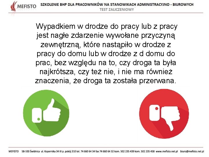 Wypadkiem w drodze do pracy lub z pracy jest nagłe zdarzenie wywołane przyczyną zewnętrzną,