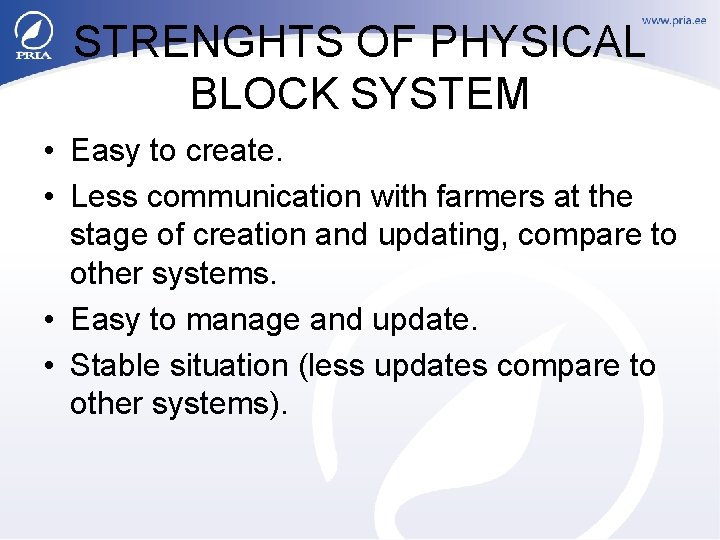 STRENGHTS OF PHYSICAL BLOCK SYSTEM • Easy to create. • Less communication with farmers