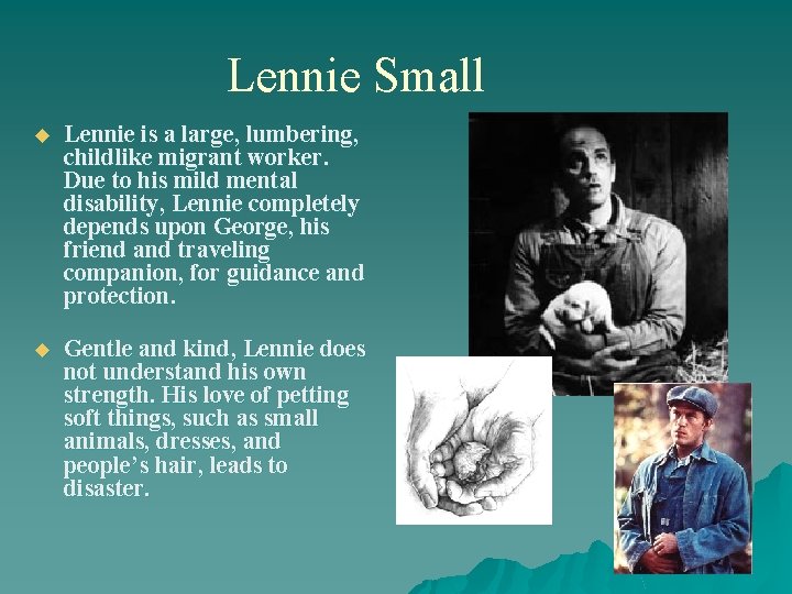 Lennie Small u Lennie is a large, lumbering, childlike migrant worker. Due to his