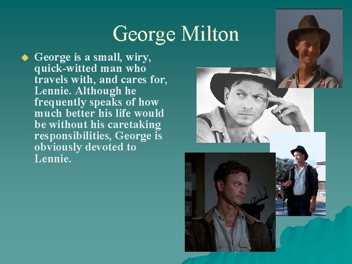 George Milton u George is a small, wiry, quick-witted man who travels with, and