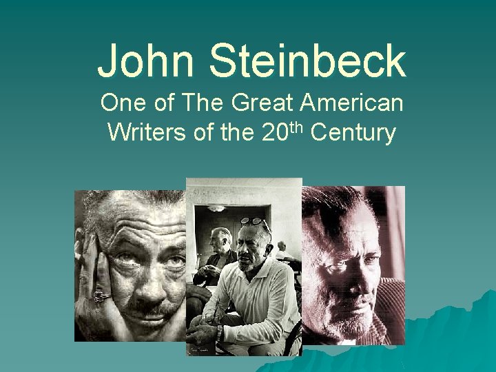 John Steinbeck One of The Great American Writers of the 20 th Century 
