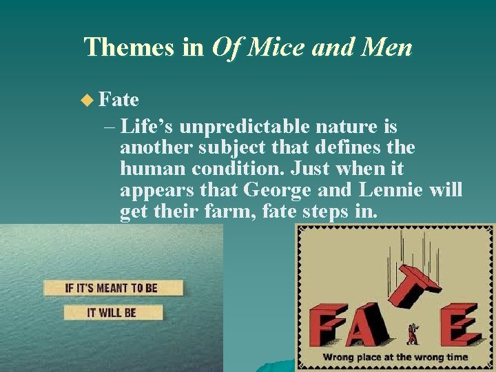 Themes in Of Mice and Men u Fate – Life’s unpredictable nature is another