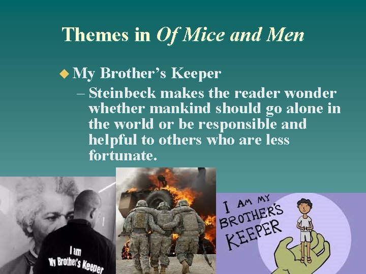 Themes in Of Mice and Men u My Brother’s Keeper – Steinbeck makes the