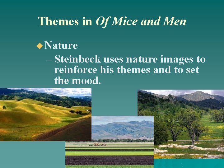 Themes in Of Mice and Men u Nature – Steinbeck uses nature images to