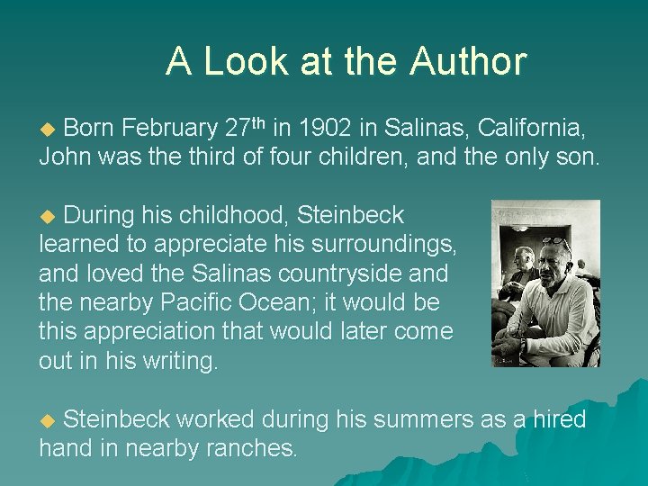  A Look at the Author Born February 27 th in 1902 in Salinas,