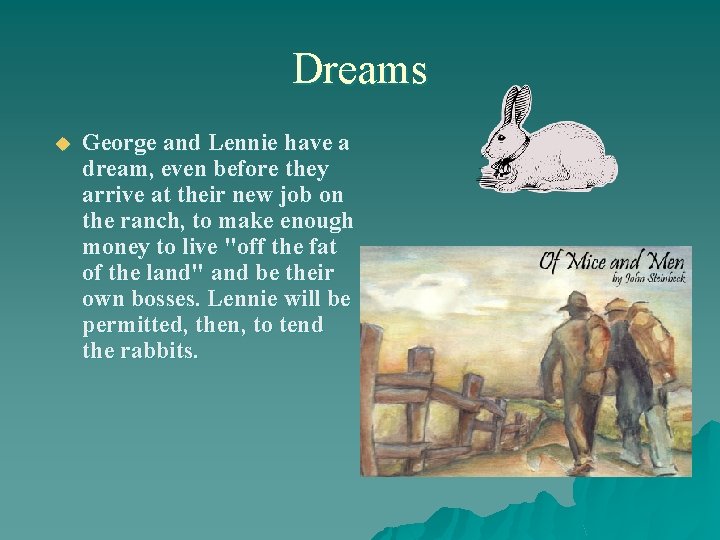 Dreams u George and Lennie have a dream, even before they arrive at their