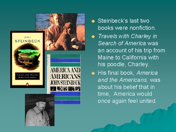 u u u Steinbeck’s last two books were nonfiction. Travels with Charley in Search