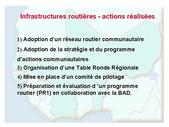 Infrastructures routières - actions réalisées 1) Adoption d’un réseau routier communautaire 2) Adoption de
