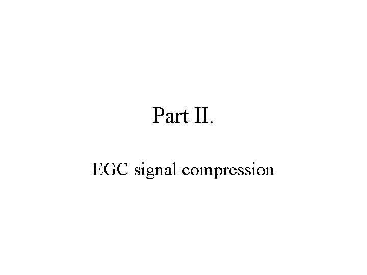 Part II. EGC signal compression 