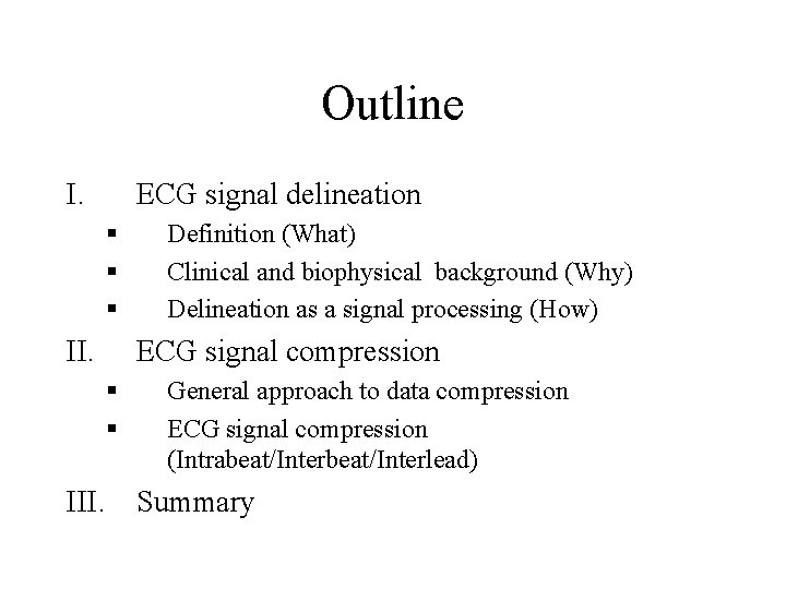 Outline I. ECG signal delineation § § § II. Definition (What) Clinical and biophysical