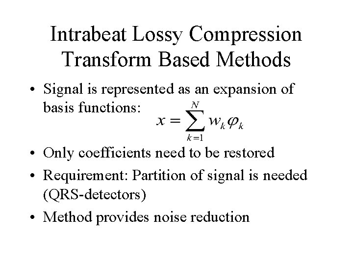 Intrabeat Lossy Compression Transform Based Methods • Signal is represented as an expansion of