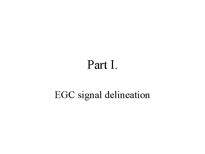 Part I. EGC signal delineation 