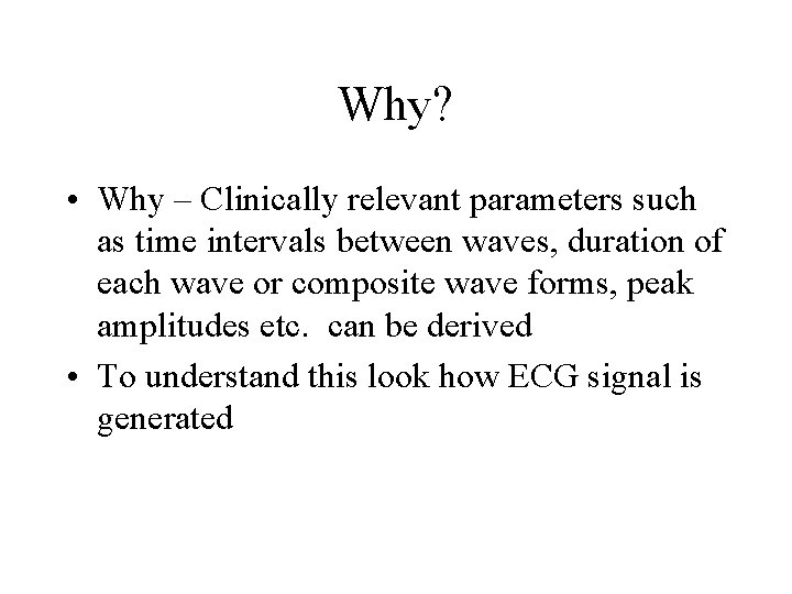 Why? • Why – Clinically relevant parameters such as time intervals between waves, duration