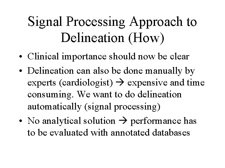 Signal Processing Approach to Delineation (How) • Clinical importance should now be clear •
