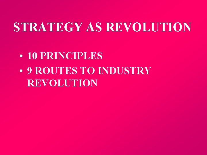STRATEGY AS REVOLUTION • 10 PRINCIPLES • 9 ROUTES TO INDUSTRY REVOLUTION 