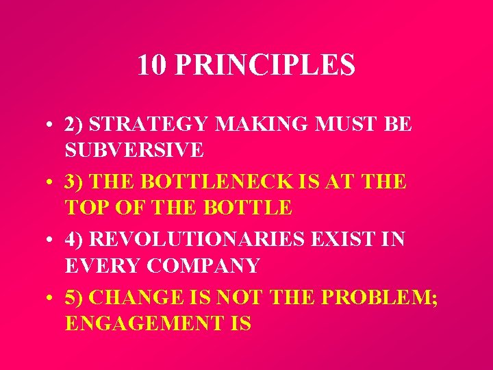 10 PRINCIPLES • 2) STRATEGY MAKING MUST BE SUBVERSIVE • 3) THE BOTTLENECK IS