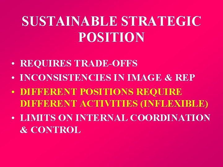 SUSTAINABLE STRATEGIC POSITION • REQUIRES TRADE-OFFS • INCONSISTENCIES IN IMAGE & REP • DIFFERENT