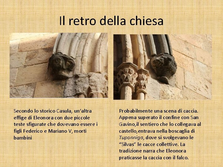 Il retro della chiesa Secondo lo storico Casula, un’altra effige di Eleonora con due